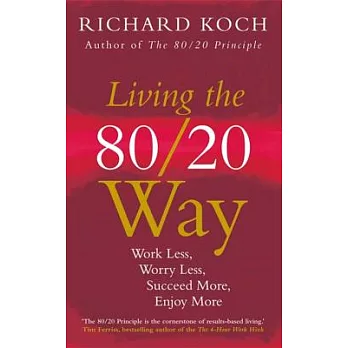 Living the 80/20 Way: Work Less, Worry Less, Succeed More, Enjoy More