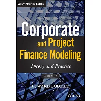 Corporate and Project Finance Modeling: Theory andPractice