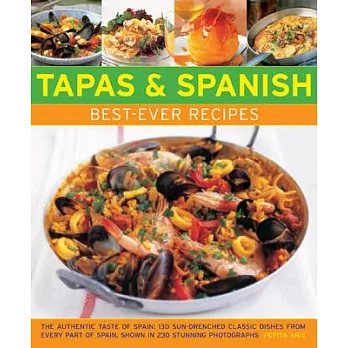 Tapas & Spanish Best-Ever Recipes: The Authentic Taste of Spain: 130 Sun-Drenched Classic Dishes from Every Part of Spain, Shown