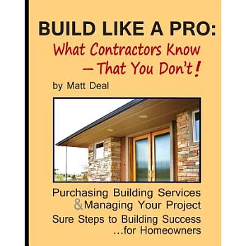 Build Like a Pro: What Contractors Know - That You Don’t! : Purchasing Building Services & Managing Your Project: Sure Steps to