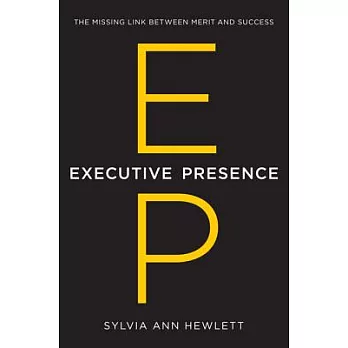 Executive Presence: The Missing Link Between Merit and Success