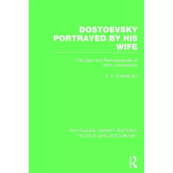 Dostoevsky Portrayed by His Wife: The Diary and Reminiscences of Mme. Dostoevsky