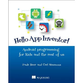 Hello App Inventor!: Android Programming for Kids and the Rest of Us