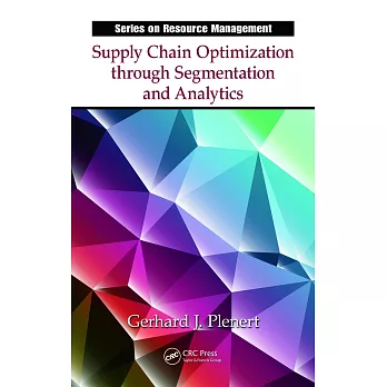 Supply Chain Optimization Through Segmentation and Analytics. Gerhard J. Plenert