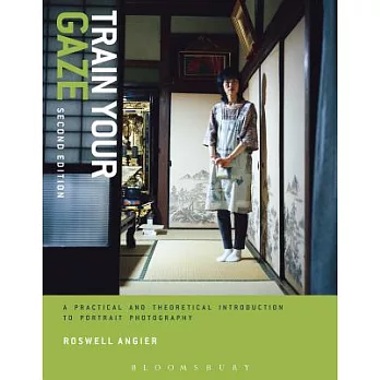 Train Your Gaze: A Practical and Theoretical Introduction to Portrait Photography
