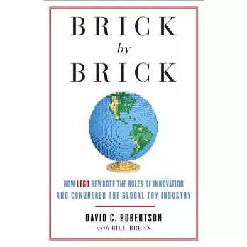 Brick by Brick: How Lego Rewrote the Rules of Innovation and Conquered the Global Toy Industry