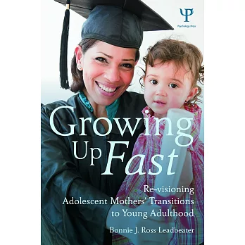 Growing Up Fast: Re-Visioning Adolescent Mothers’ Transitions to Young Adulthood