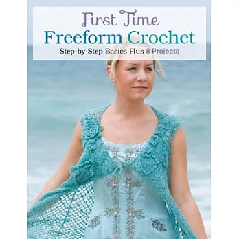 First Time Freeform Crochet: Step-by-step Basics Plus 8 Projects