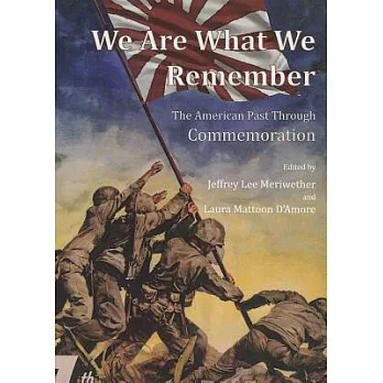 We Are What We Remember: The American Past Through Commemoration