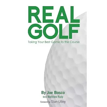 Real Golf: Taking Your Best Game to the Course
