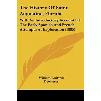 The History of Saint Augustine, Florida: With an Introductory Account of the Early Spanish and French Attempts at Exploration