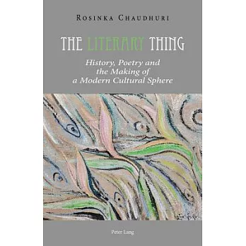 The Literary Thing: History, Poetry and the Making of a Modern Cultural Sphere