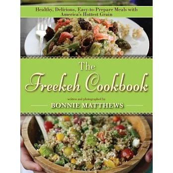 The Freekeh Cookbook: Healthy, Delicious, Easy-To-Prepare Meals with America’s Hottest Grain