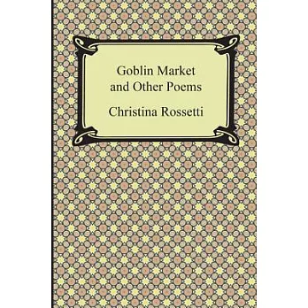 The Goblin Market and Other Poems