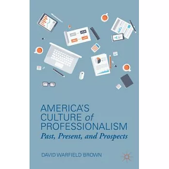 America’s Culture of Professionalism: Past, Present, and Prospects
