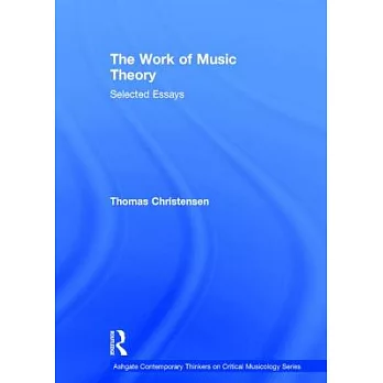 The Work of Music Theory: Selected Essays