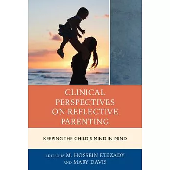 Clinical Perspectives on Reflective Parenting: Keeping the Child’s Mind in Mind