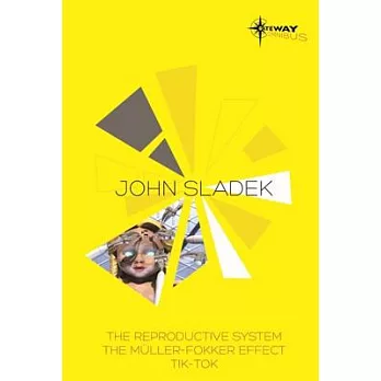 John Sladek Sf Gateway Omnibus: The Reproductive System, the Muller-fokker Effect, Tik-tok