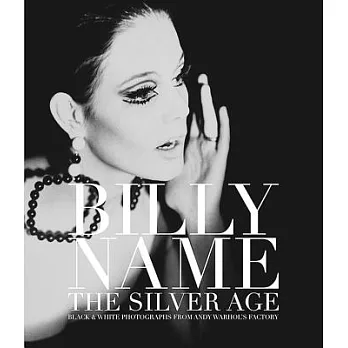 Billy Name: The Silver Age: Black and White Photographs from Andy Warhol’s Factory