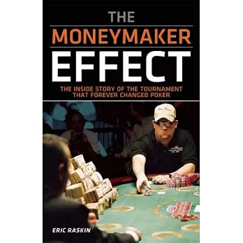 The Moneymaker Effect: The Inside Story of the Tournament That Forever Changed Poker