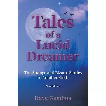 Tales of a Lucid Dreamer: The Strange And Bizarre Stories of Another Kind.