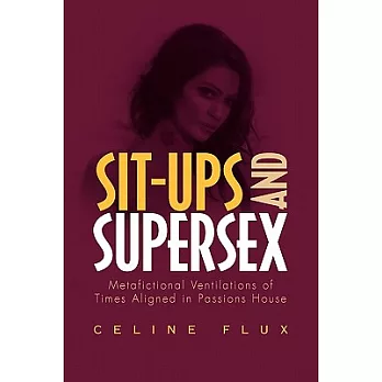 Sit-Ups & Supersex: Metafictional Ventilations of Times Aligned in Passions House