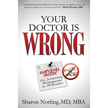 Your Doctor Is Wrong: Survival Guide for Dismissed, Misdiagnosed or Mistreated