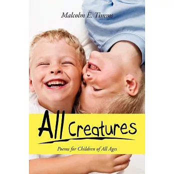 All Creatures: Poems for Children of All Ages