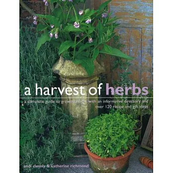 A Harvest of Herbs: A Complete Guide to Growing Herbs, With an Informative Directory and over 120 Recipe and Gift Ideas