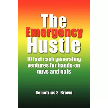The Emergency Hustle: 10 Fast Cash Generating Ventures for Hands-on Guys and Gals