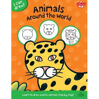 Animals Around the World: Learn to Draw Exotic Animals Step by Step!