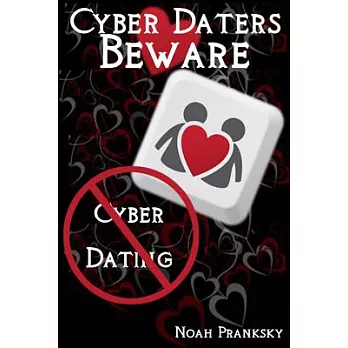 Cyber Daters Beware: Cyber Dating