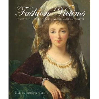 Fashion Victims: Dress at the Court of Louis XVI and Marie-Antoinette