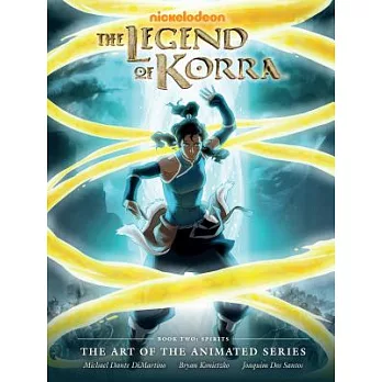 The Legend of Korra Book Two: Spirits: the Art of the Animated Series: