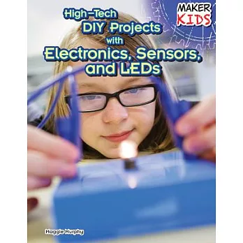 High-tech DIY projects with electronics, sensors, and LEDs /
