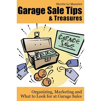 Garage Sale Tips and Treasures: Organizing, Marketing and What to Look for at Garage Sales