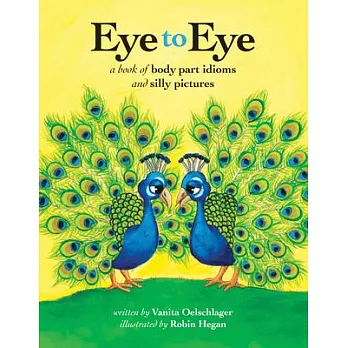 Eye to Eye: A Book of Body Part Idioms and Silly Pictures