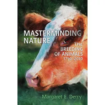 Masterminding nature : the breeding of animals, 1750-2010