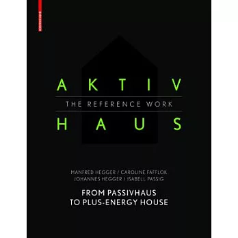 Aktivhaus - The Reference Work: From Passivhaus to Energy-Plus House