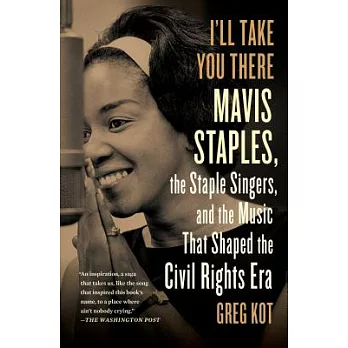I’ll Take You There: Mavis Staples, the Staple Singers, and the March Up Freedom’s Highway