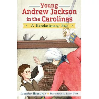 Young Andrew Jackson in the Carolinas: A Revolutionary Boy
