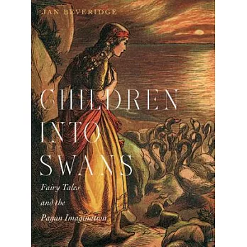 Children Into Swans: Fairy Tales and the Pagan Imagination
