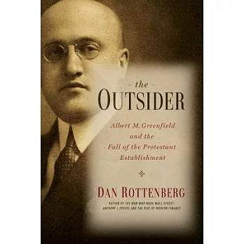 The Outsider: Albert M. Greenfield and the Fall of the Protestant Establishment