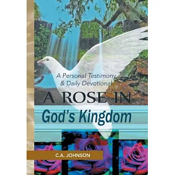 A Rose in God’s Kingdom: A Personal Testimony & Daily Devotional