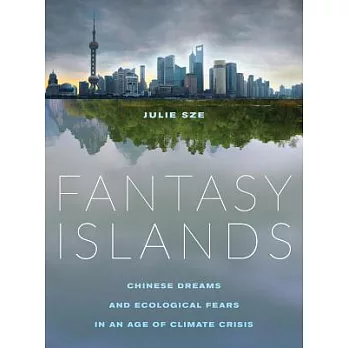 Fantasy Islands: Chinese Dreams and Ecological Fears in an Age of Climate Crisis