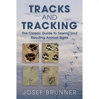 Tracks and Tracking: The Classic Guide to Seeing and Reading Animal Signs