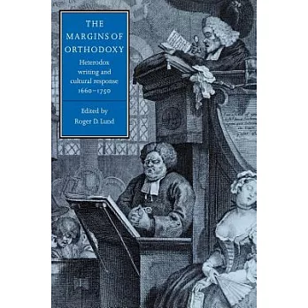 The Margins of Orthodoxy: Heterodox Writing and Cultural Response, 1660 1750