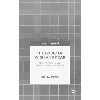 The Logic of Wish and Fear: New Perspectives on Genres of Western Fiction