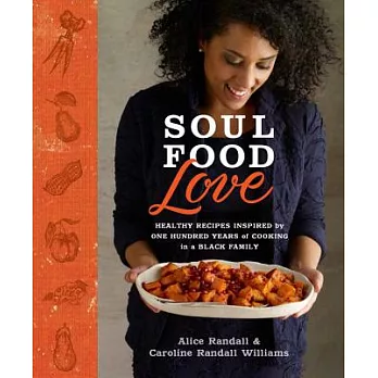 Soul Food Love: Healthy Recipes Inspired by One Hundred Years of Cooking in a Black Family