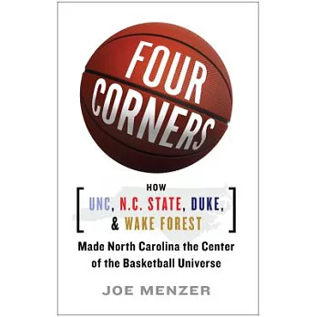Four Corners: How UNC, N.C. State, Duke, and Wake Forest Made North Carolina the Center of the Basketball Universe